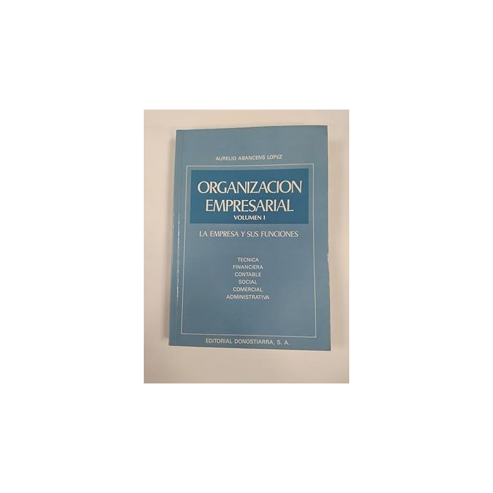 ORGANIZACIÓN EMPRESARIAL. VOLUMEN I. LA EMPRESA Y SUS FUNCIONES.